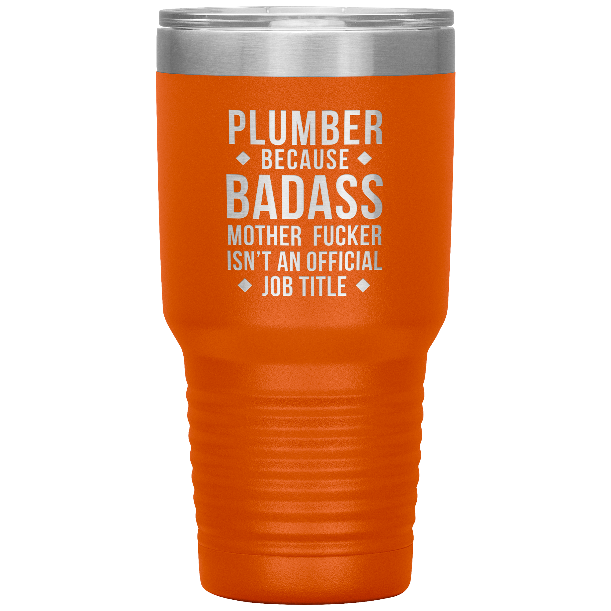 Plumber because badass mother fucker isn't an official job title 30oz Tumbler