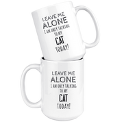 Leave ma alone I am only talking to my cat today!