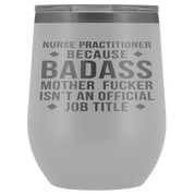Nurse Practitioner Gift, Nurse Practitioner badass, 12oz Vacuum Tumbler, Travel mug, Coffee Tumbler, Present for Nurse Practitioner Colleague