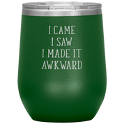 I came, I saw, I made it awkward 12oz Tumbler
