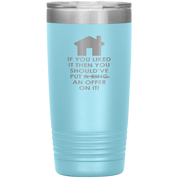 Real Estate Gift, If you liked it, then you should have put a ring/offer on it!, 20oz Tumbler, Travel mug, Coffee Tumbler, Tea Tumbler