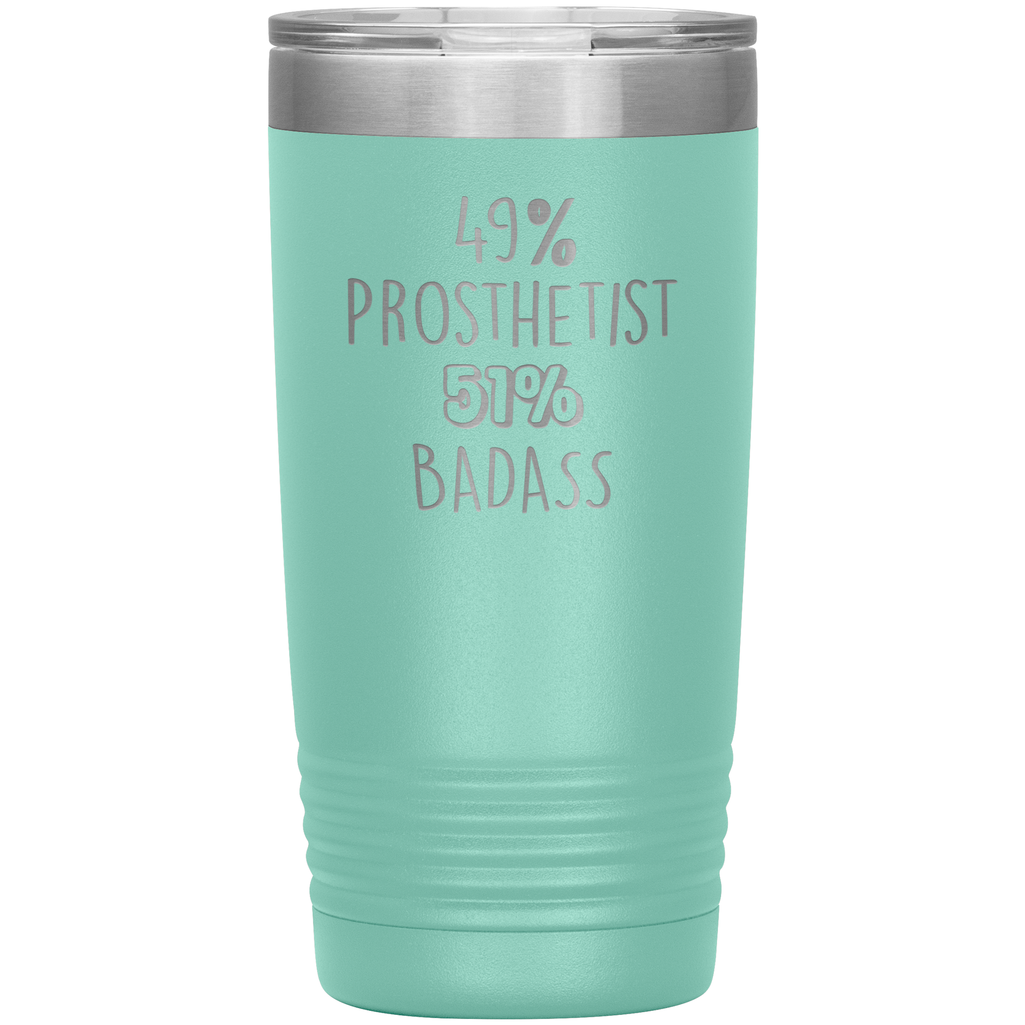 49% Prosthetist, Badass 20oz