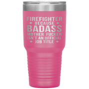 Firefighter Gift, Firefighter badass, 30oz Tumbler, Travel mug, Coffee Tumbler, Present for Firefighter Colleague