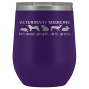 Veterinary Gift, Veterinary medicine: because people are gross, 12oz Vacuum Tumbler, Travel mug, Coffee Tumbler, Tea Tumbler