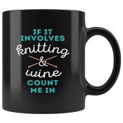 Mug Knitting, Knitting Gifts - If it involves knitting & wine count me in - Knitting Mug, 11oz Black Mug