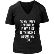 Cycling Sometimes I wonder if my bike is thinking about me too Gift, Woman's tee, Unisex T-shirt, V-neck, Summer Apparel