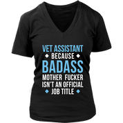 Vet Assistant because badass mother fucker isn't an official job title Gift, Woman's tee, Unisex T-shirt, V-neck, Summer Apparel