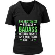 Phlebotomist because badass mother fucker isn't an official job title Gift, Woman's tee, Unisex T-shirt, V-neck, Summer Apparel