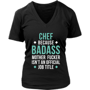 Chef because badass mother fucker isn't an official job title Gift, Woman's tee, Unisex T-shirt, V-neck, Summer Apparel
