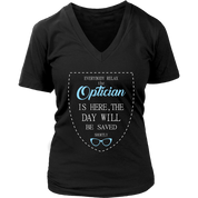 Optician Gift, Everyone relax the Optician is here, the day will be save shortly, Woman's tee, Unisex T-shirt, V-neck, Summer Apparel