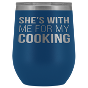 Chef, Chef Gift, Chef Tumbler, Chef Coffee Tumbler - She's with me for my cooking - 12oz Vacuum Tumbler, Travel mug, Coffee Tumbler, Tea Tumbler