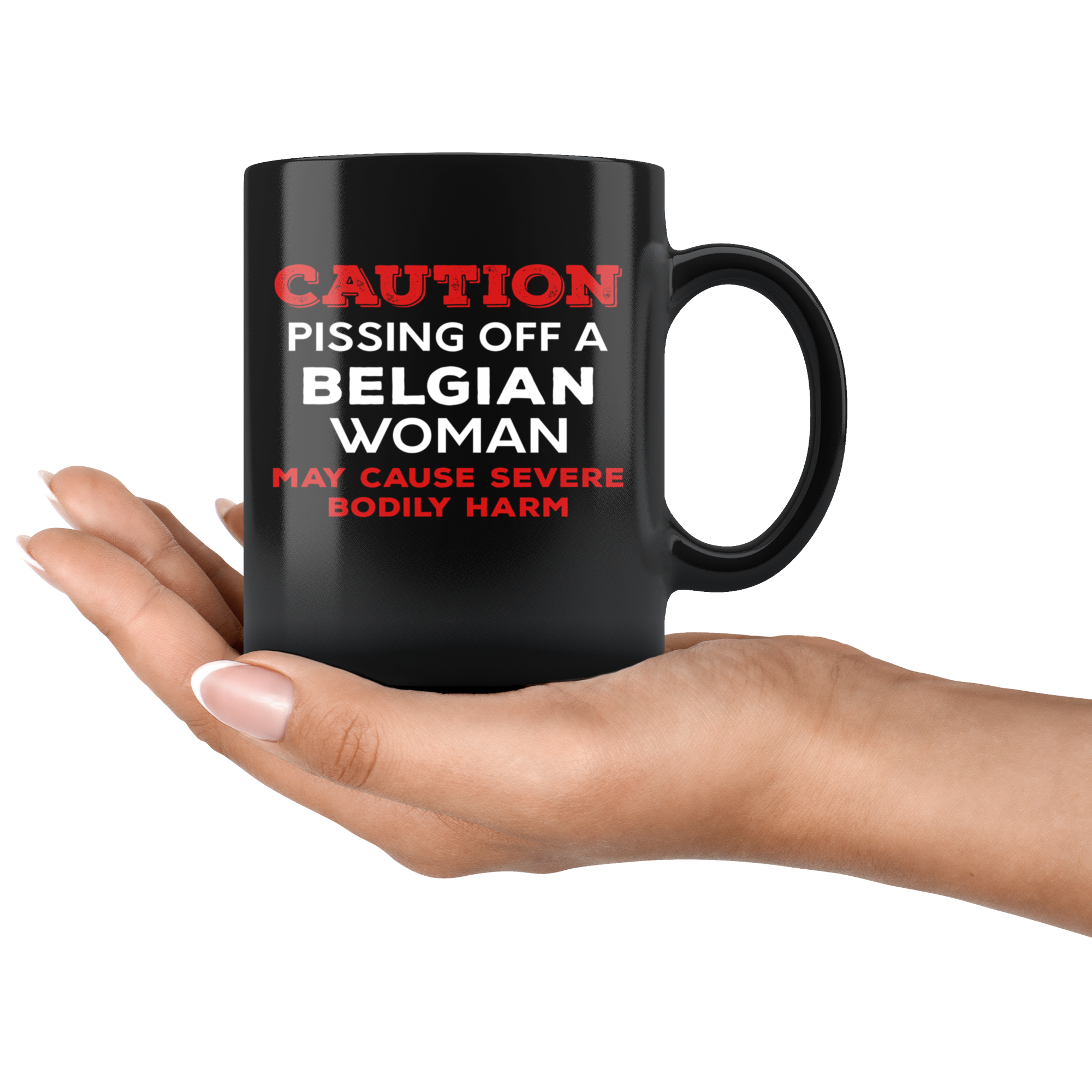 Belgian - Caution Pissing Off A Belgian Woman May Cause Severe Bodily Harm 11 oz Black Coffee Mug