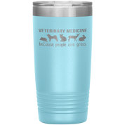 Veterinary Gift, Veterinary medicine: because people are gross, 20oz Vacuum Tumbler, Travel mug, Coffee Tumbler, Tea Tumbler