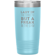 Fitness Gift, Lady in the streets, but a freak in the gym, Tumbler, Travel mug, Coffee Tumbler, Tea Tumbler