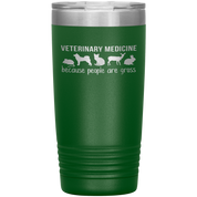 Veterinary Gift, Veterinary medicine: because people are gross, 20oz Vacuum Tumbler, Travel mug, Coffee Tumbler, Tea Tumbler