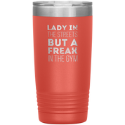 Fitness Gift, Lady in the streets, but a freak in the gym, Tumbler, Travel mug, Coffee Tumbler, Tea Tumbler