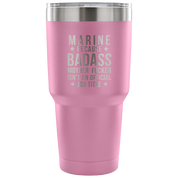Marine because badass mother fucker isn't an official job title Tumbler 30oz