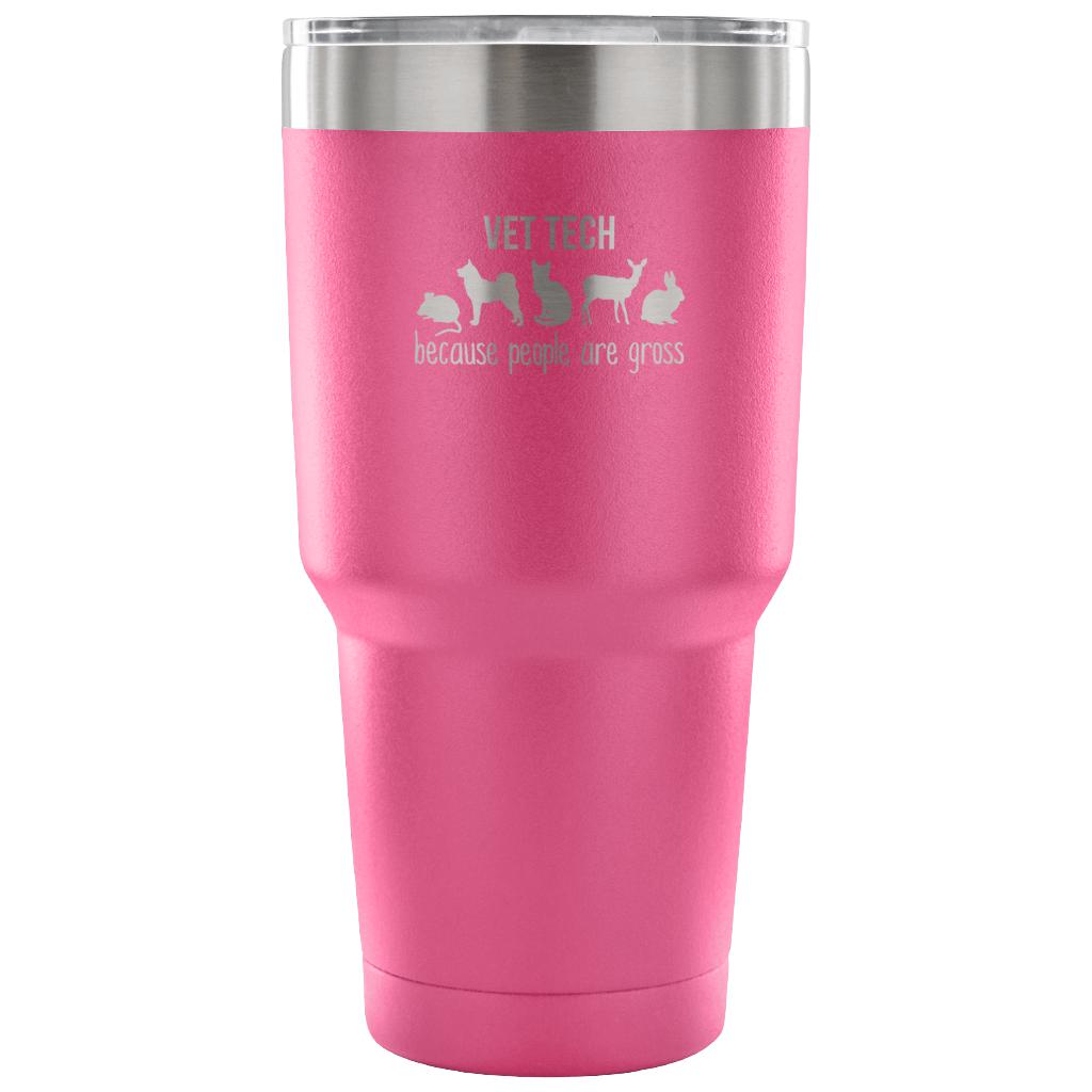 Vet tech: because people are gross Tumbler 30oz