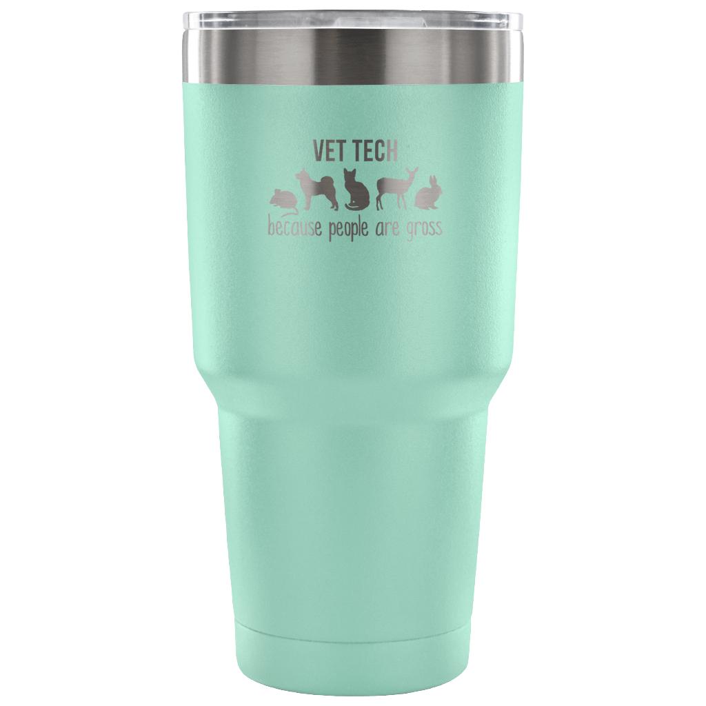 Vet tech: because people are gross Tumbler 30oz