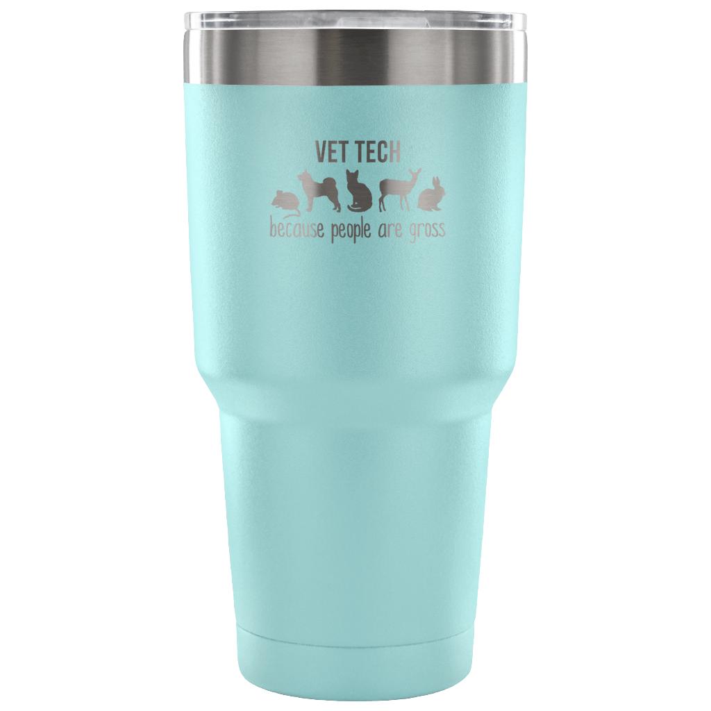 Vet tech: because people are gross Tumbler 30oz