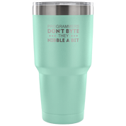 Programmers don't bite, they nibble a bit Tumbler 30oz