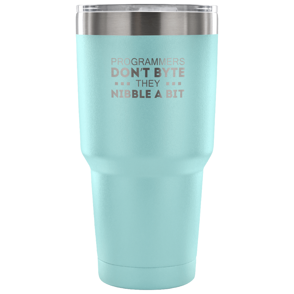 Programmers don't bite, they nibble a bit Tumbler 30oz