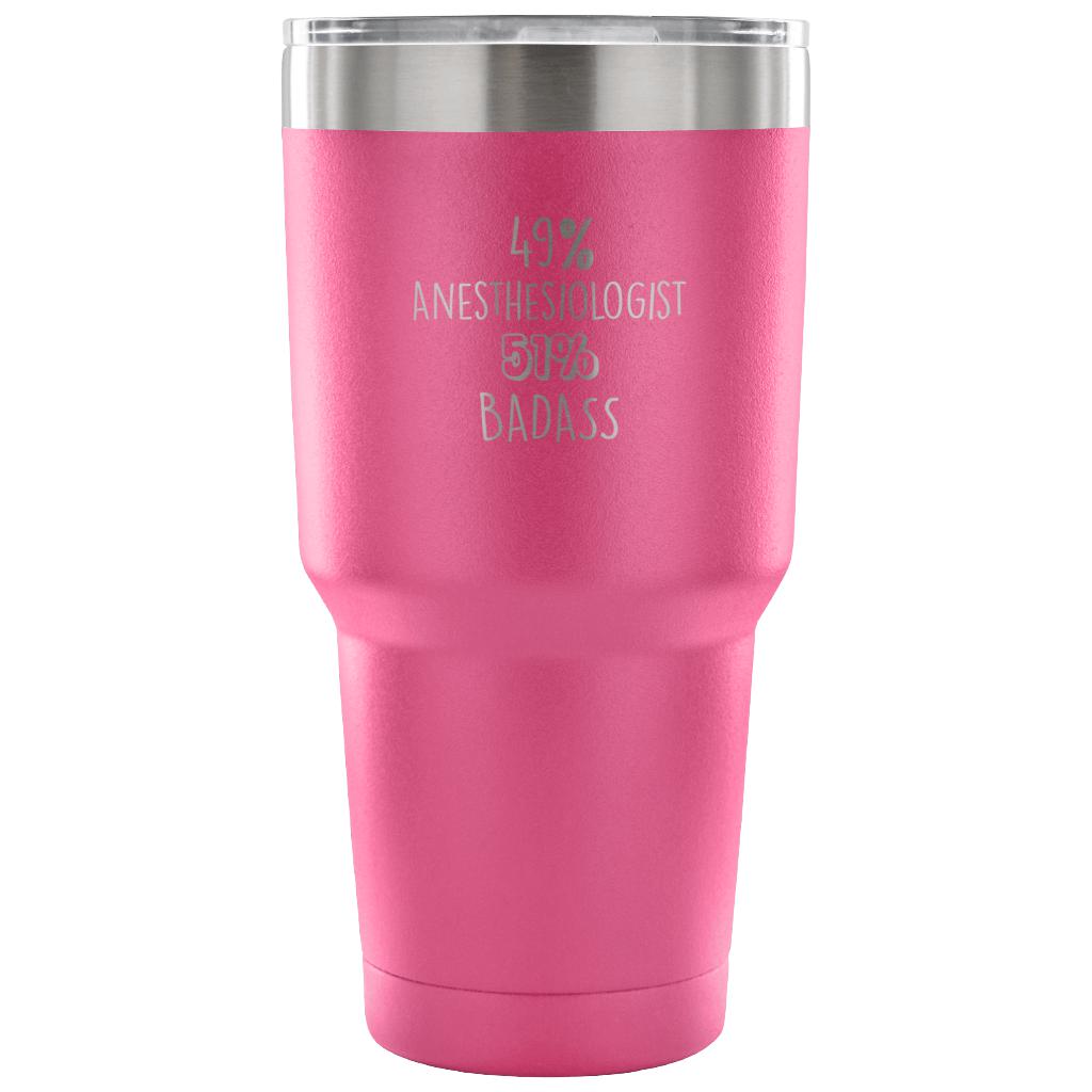 49% Anesthesiologist, Badass Tumbler 30o
