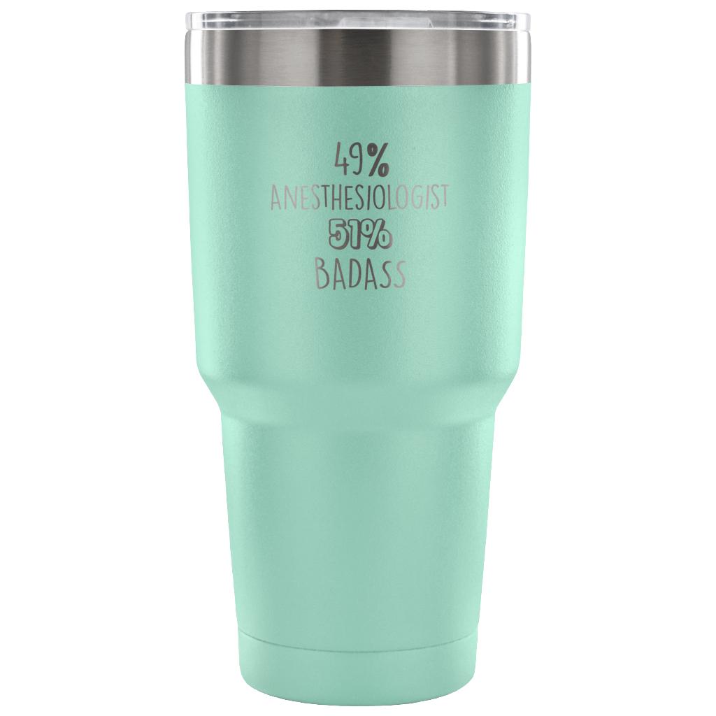 49% Anesthesiologist, Badass Tumbler 30o
