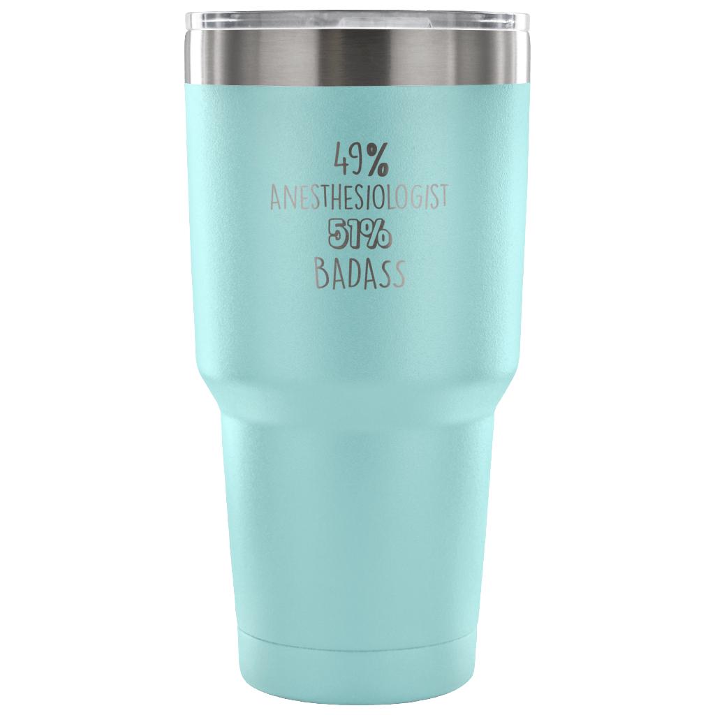49% Anesthesiologist, Badass Tumbler 30o
