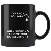 Real Estate Agent Mug Realtor gift - The face you make when showing a home with no electricity mug - Friend Funny Mug (11)oz Black
