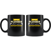 Coffee Mug - I'm a plumber what's your superpower? mug - Perfect Gift for Your Dad, Mom, Boyfriend, Girlfriend, or Friend - (11oz) Black