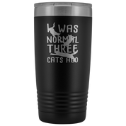 Cats Gift, I was normal three cats ago, 20oz Tumbler, Travel mug, Coffee Tumbler, Tea Tumbler