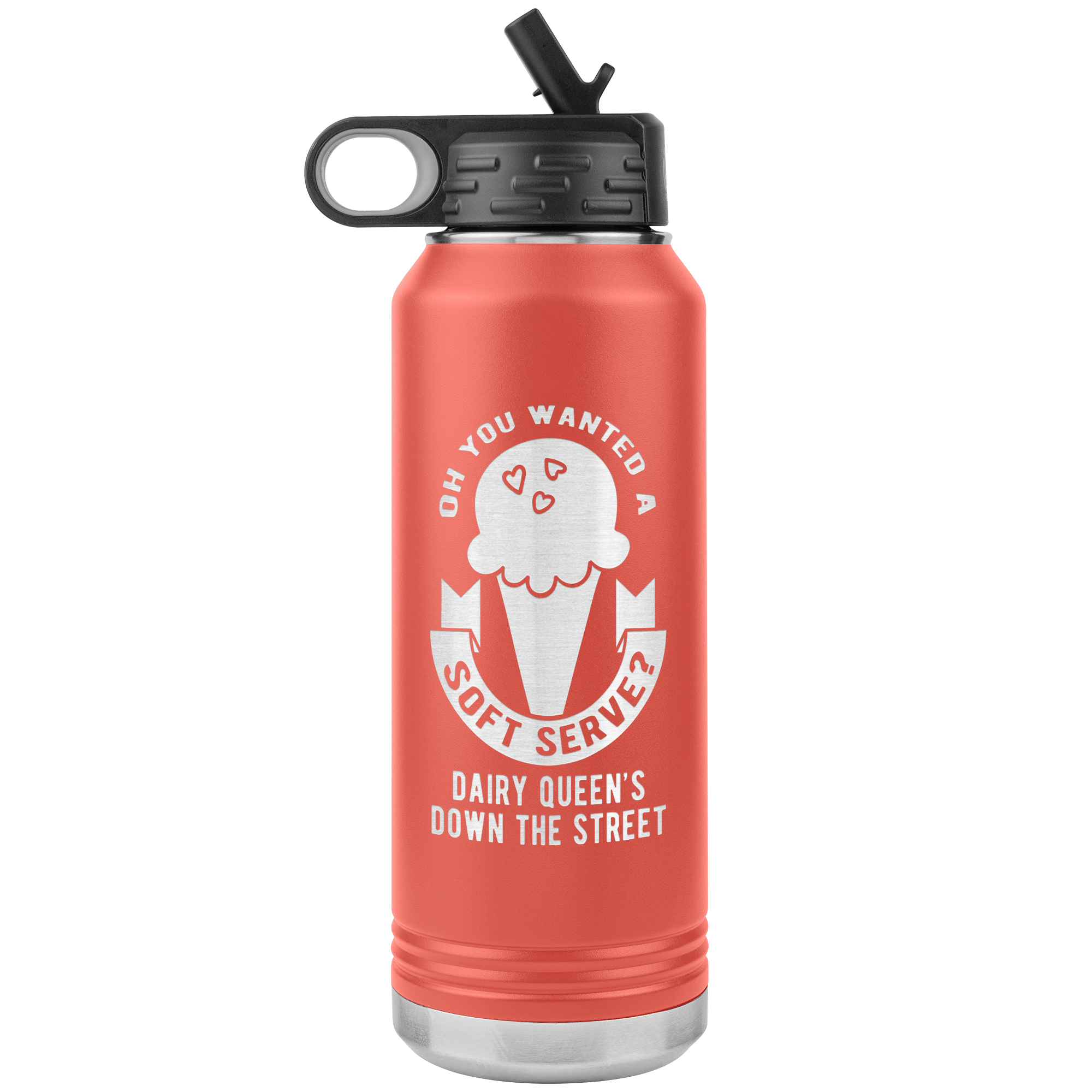 Oh, you wanted a soft serve? Water Bottle 32oz