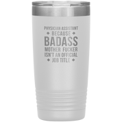 Physician assistant Gift, Physician assistant badass, Vacuum Tumbler, Travel mug, Coffee Tumbler, Present for Physician assistant Colleague 20 oz