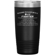 BJJ Gift, Reasons to sleep with a BJJ fighter, 20oz Tumbler, Travel mug, Coffee Tumbler, Tea Tumbler