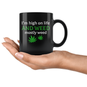Weed - I'm High On Life. And Weed. Mostly Weed 11 oz Black Coffee Mug