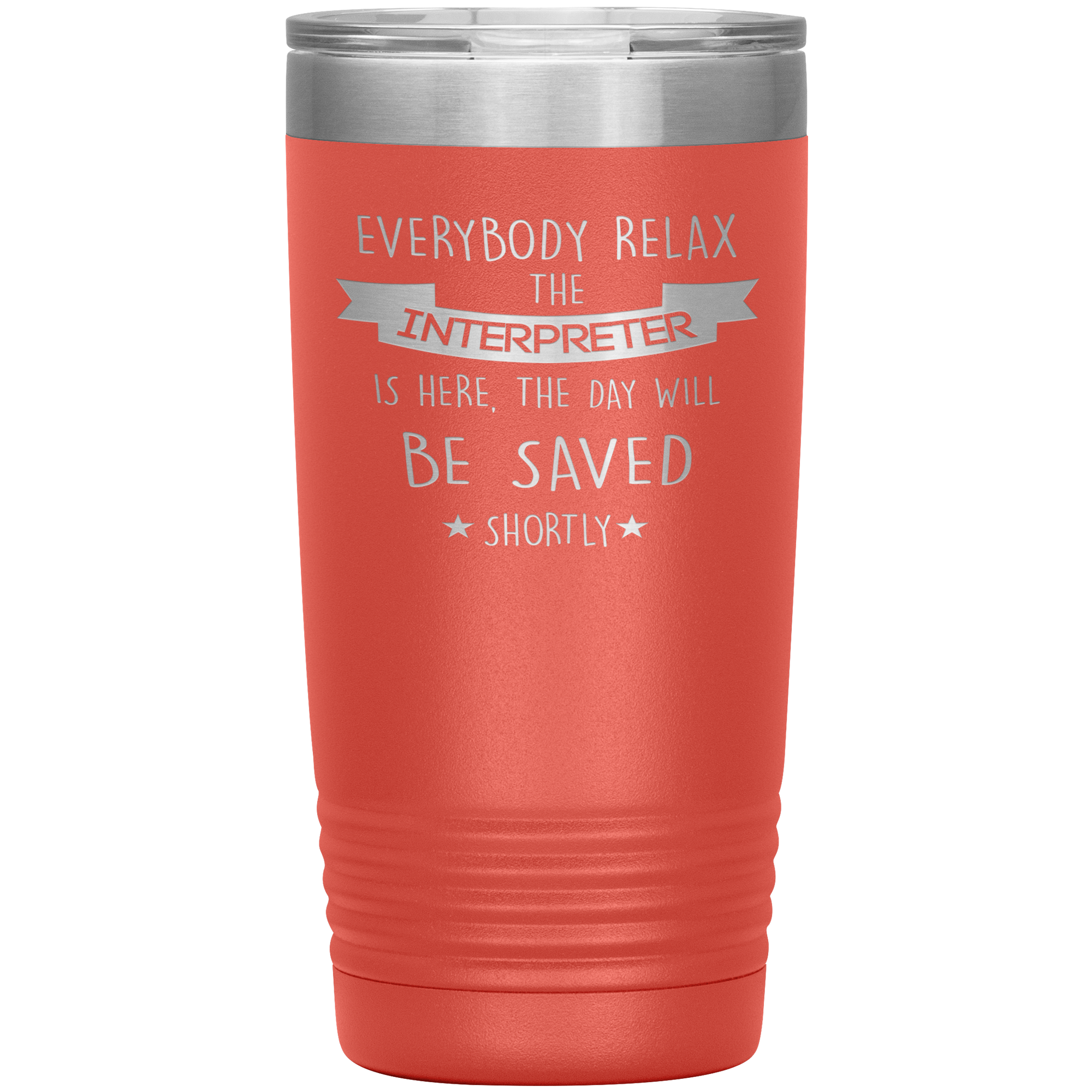 Interpreter Everyone relax Gift, Christmas, Birthday Present for Interpreter, 20oz Tumbler