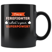 Coffee Mug - I'm a firefighter what's your superpower? mug - Perfect Gift for Your Dad, Mom, Boyfriend, Girlfriend, or Friend -(11oz) Black