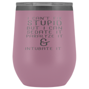 Paramedic Gift, I can't fix stupid, but I can sedate it, paralyze it & intubate it, 12oz Tumbler