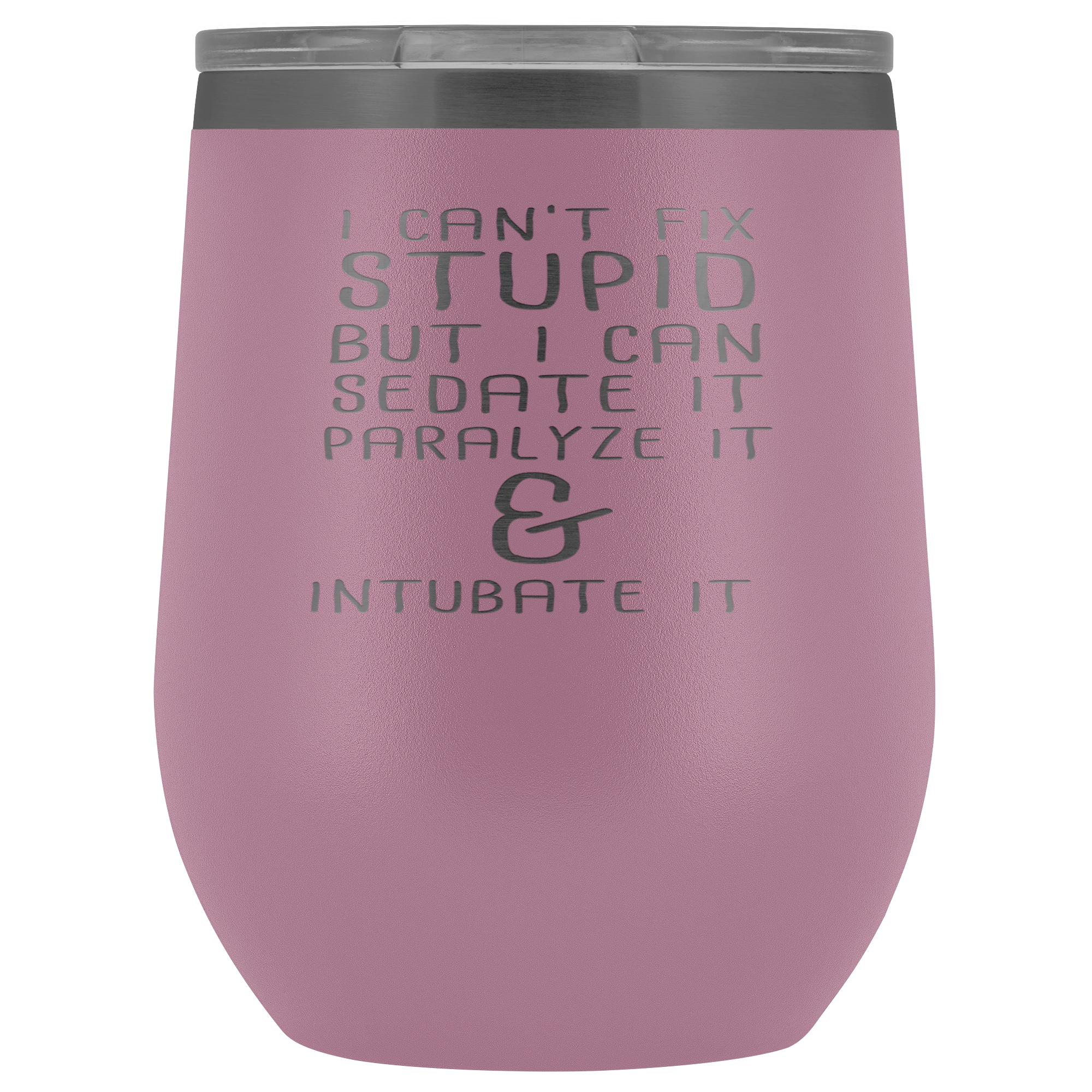 Paramedic Gift, I can't fix stupid, but I can sedate it, paralyze it & intubate it, 12oz Tumbler