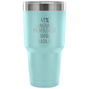 49% Language Pathologist, Badass Tumbler 30oz