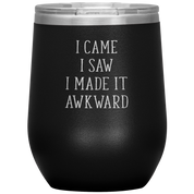 I came, I saw, I made it awkward 12oz Tumbler