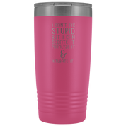 Paramedic Gift, I can't fix stupid, but I can sedate it, paralyze it & intubate it, 20oz Tumbler, Travel mug, Coffee Tumbler, Tea Tumbler