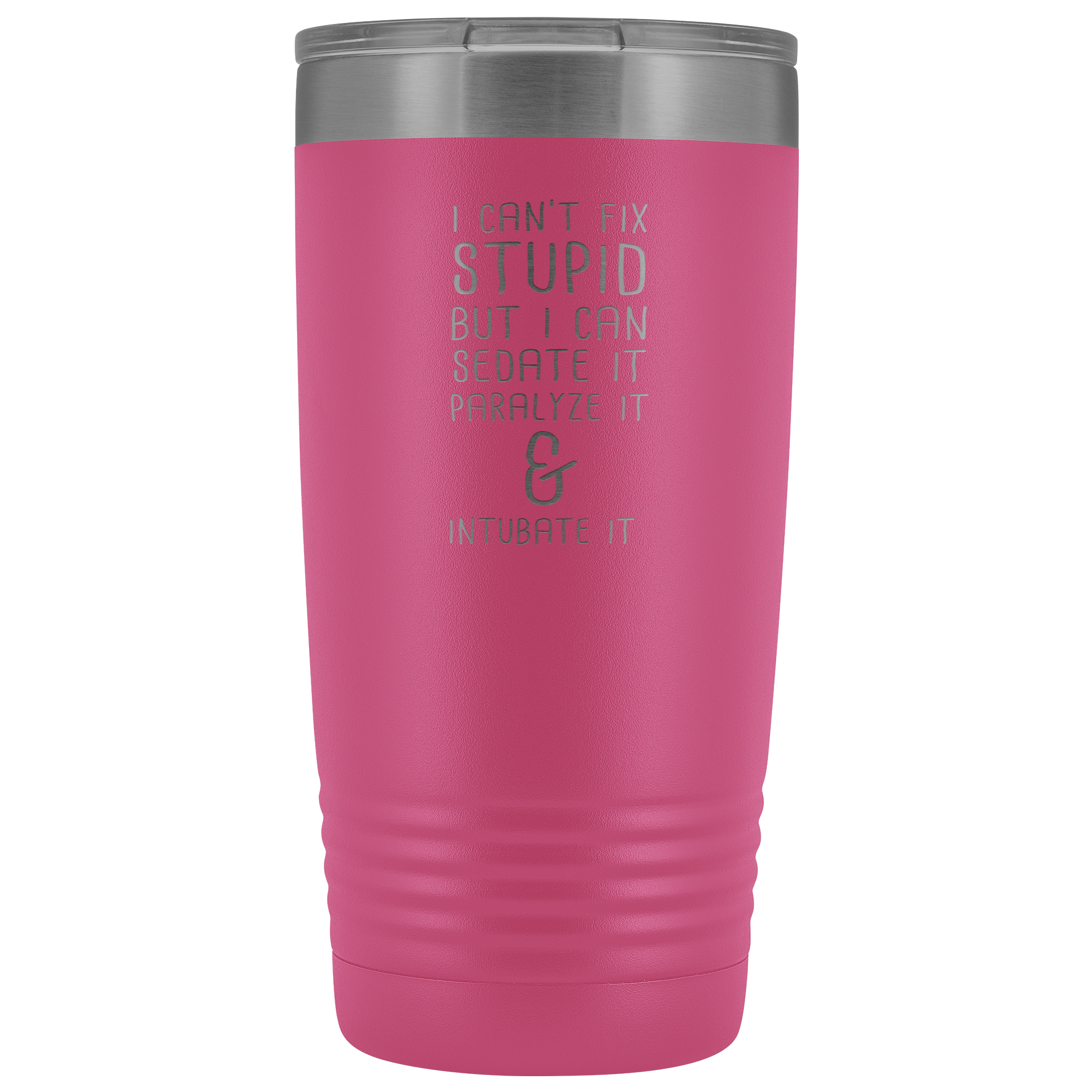 Paramedic Gift, I can't fix stupid, but I can sedate it, paralyze it & intubate it, 20oz Tumbler, Travel mug, Coffee Tumbler, Tea Tumbler