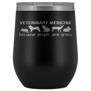 Veterinary Gift, Veterinary medicine: because people are gross, 12oz Vacuum Tumbler, Travel mug, Coffee Tumbler, Tea Tumbler