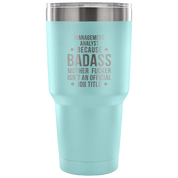 Management Analyst because badass mother fucker isn't an official job title Tumbler 30oz