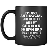 I'm not antisocial I just Rather be with my German Shepherd