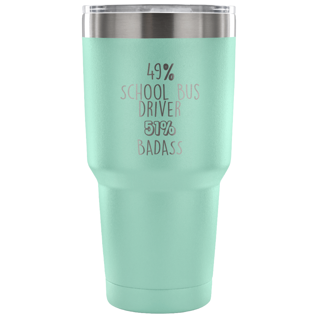 49% School Bus driver, Badass Tumbler 30oz