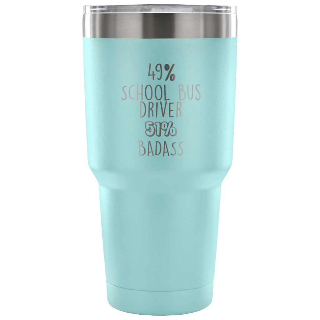 49% School Bus driver, Badass Tumbler 30oz