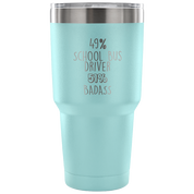 49% School Bus driver, Badass Tumbler 30oz